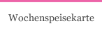 Wochenspeisekarte 